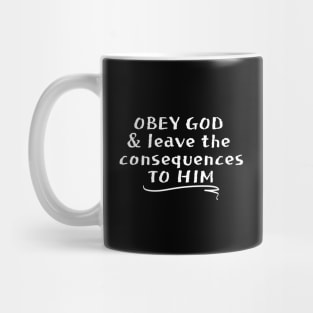 OBEY GOD & LEAVE THE CONSEQUENCES TO HIM Mug